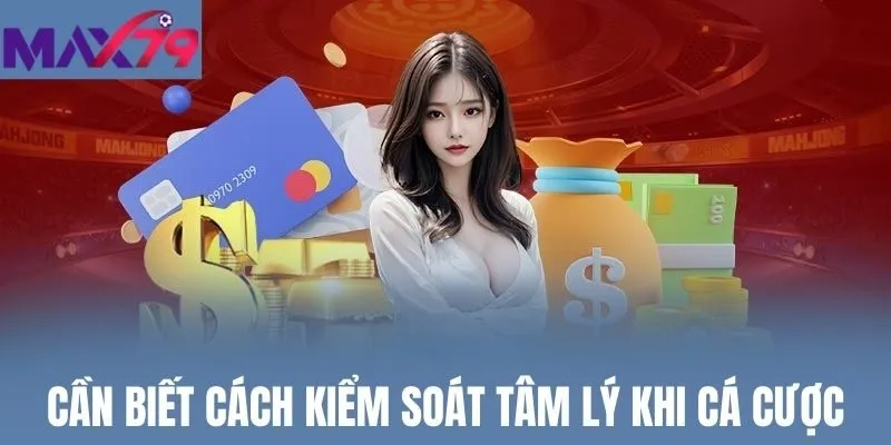 Cần biết cách kiểm soát tâm lý khi cá cược