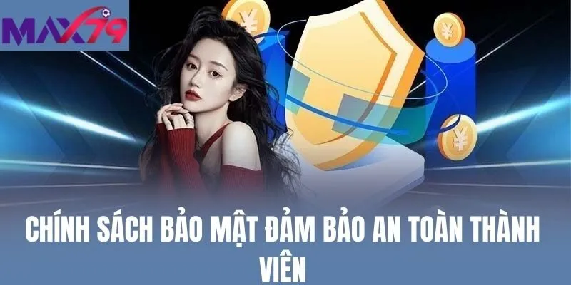 Chính sách bảo mật đảm bảo an toàn thành viên