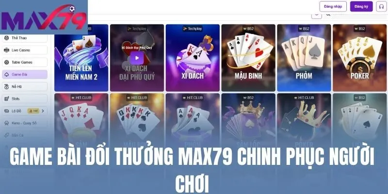 Game bài đổi thưởng Max79 chinh phục người chơi