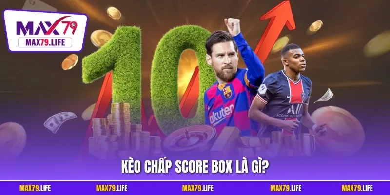 Kèo chấp score box là gì