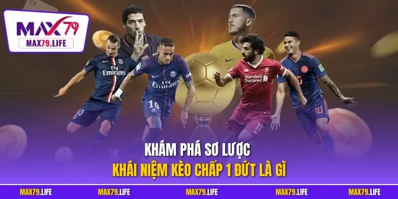 Khám phá sơ lược khái niệm kèo chấp 1 đứt là gì