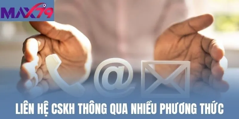Liên hệ CSKH thông qua nhiều phương thức