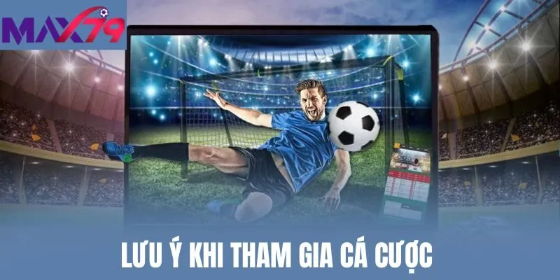 Lưu ý khi tham gia cá cược 
