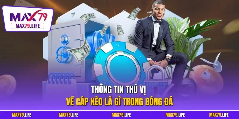 Thông tin thú vị về cáp kèo là gì trong bóng đá